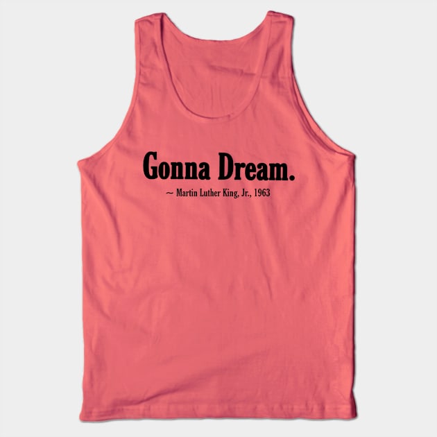 Gonna Dream. Martin LutherKing, Jr. - Black - Front Tank Top by SubversiveWare